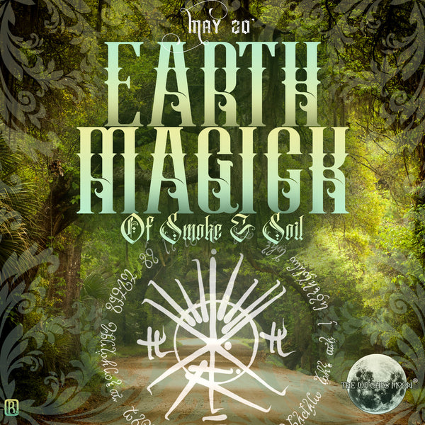 The Witches Moon® - Earth Magick, Of Smoke and Soil - May 2020