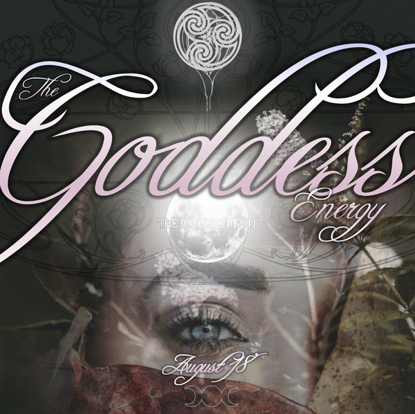 The Witches Moon™ - The Goddess Energy - August 2018