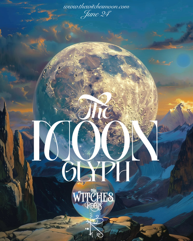 The Witches Roots™ ~ The Moon Glyph ~ June 2024