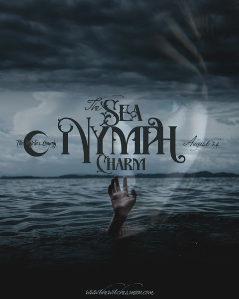 The Witches Bounty™ ~ The Sea Nymph Charm ~ August 2024
