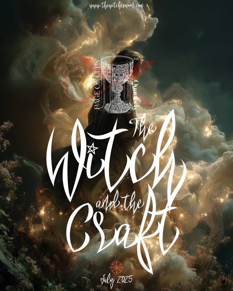 The Page of Cups Quarterly™ ~ The Witch & The Craft ~ July 2025