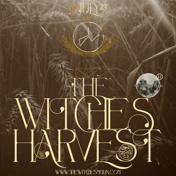 The Witches Moon® - The Witches Harvest ~ July 2023