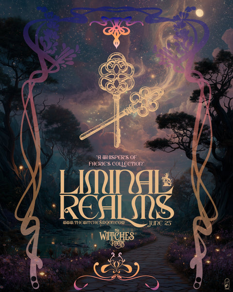 The Witches Roots™ ~ Liminal Realms ~ A Whisper’s of Faerie’s Collection ~ June 2025