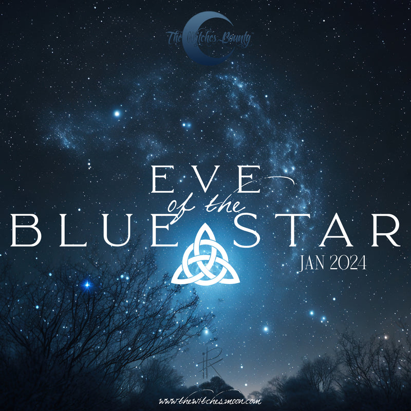 The Witches Bounty™ ~ Eve of the Blue Star ~ January 2024