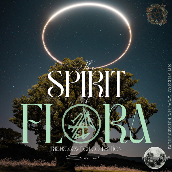 The Witches Moon® - The Spirit of Flora - The Hedgewitch Collection - September 2022