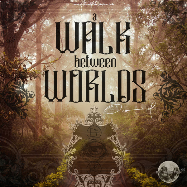 The Witches Moon® - A Walk Between Worlds - October 19'