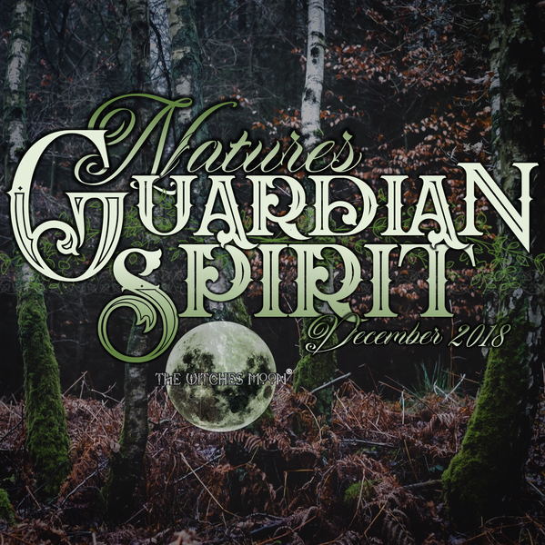 The Witches Moon® - Natures Guardian Spirit - December 2018