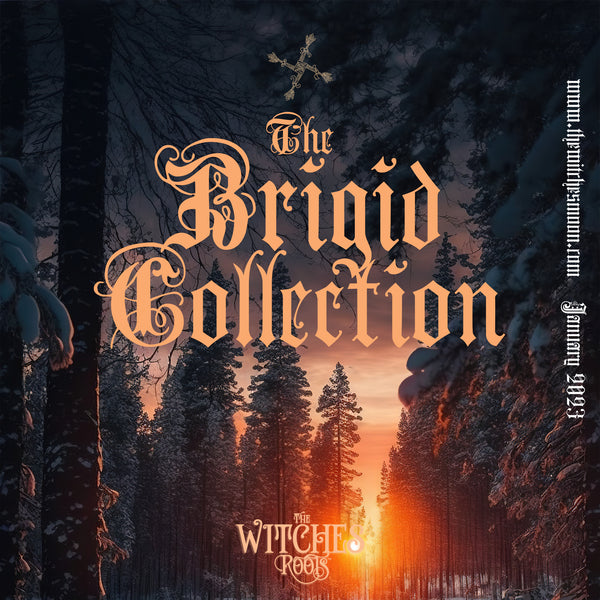 The Witches Roots™ - The Brigid Collection - January 2023