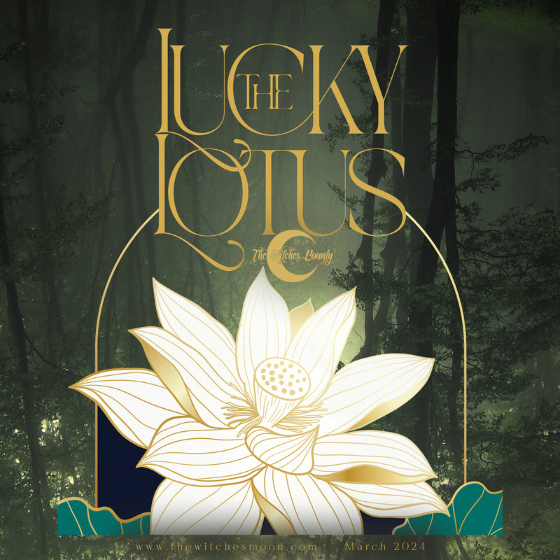 The Witches Bounty™ ~ The Lucky Lotus ~ March 2024