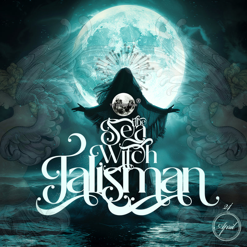 The Witches Moon® ~ The Sea Witch Talisman ~ April 2024