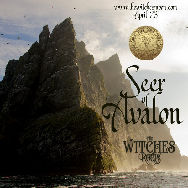 The Witches Roots™ ~ Seer of Avalon ~ April 2023