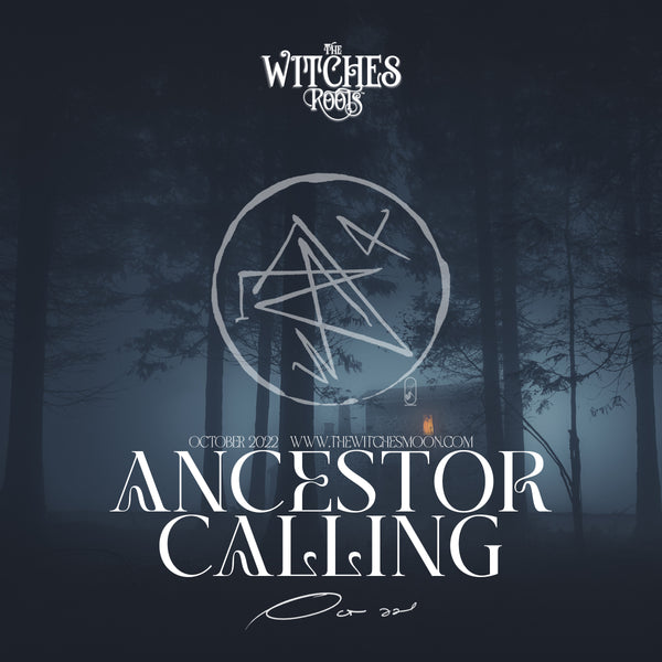 The Witches Roots™ - Ancestor Calling - October 2022