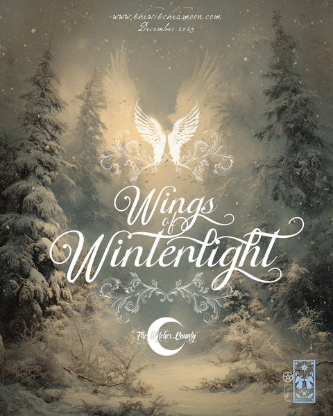 The Witches Bounty™ ~ Wings of Winterlight ~ December 2025