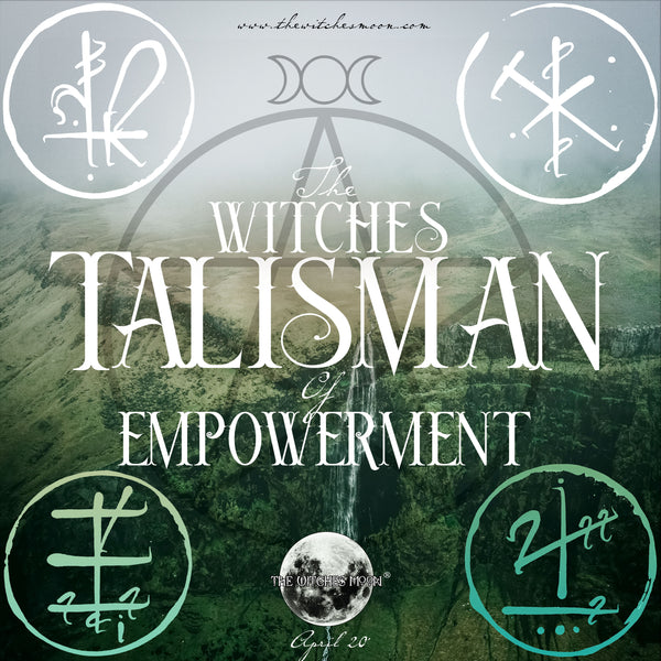 The Witches Moon® - The Witches Talisman of Empowerment - April 2020